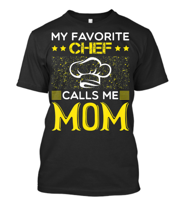 My Favorite Chef Calls Me Mom With Chef Hat And Stars T-Shirt