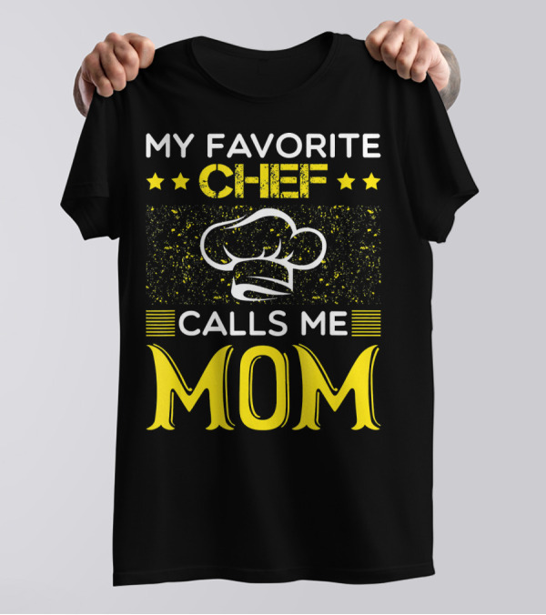 My Favorite Chef Calls Me Mom With Chef Hat And Stars T-Shirt