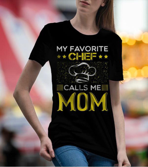 My Favorite Chef Calls Me Mom With Chef Hat And Stars T-Shirt