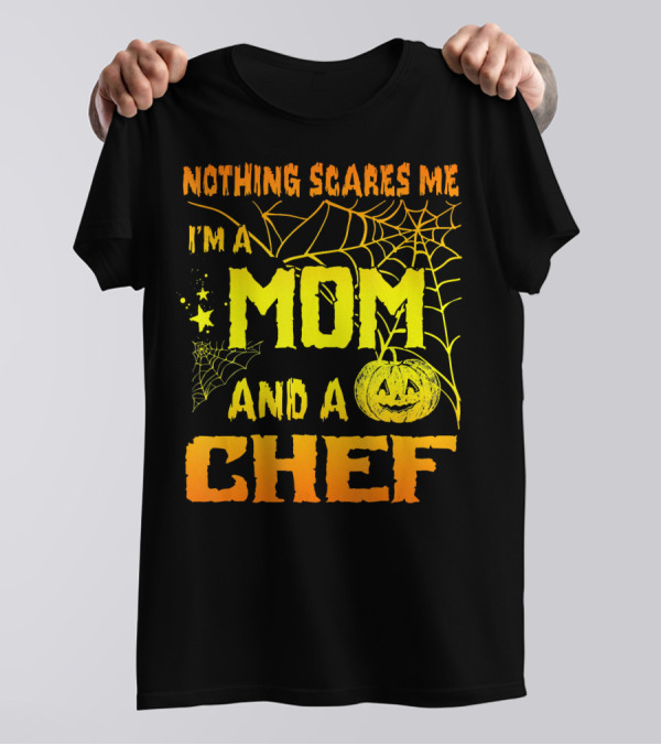 Nothing Scares Me I'm A Mom And A Chef Halloween Pumpkin And Spiderwebs T-Shirt