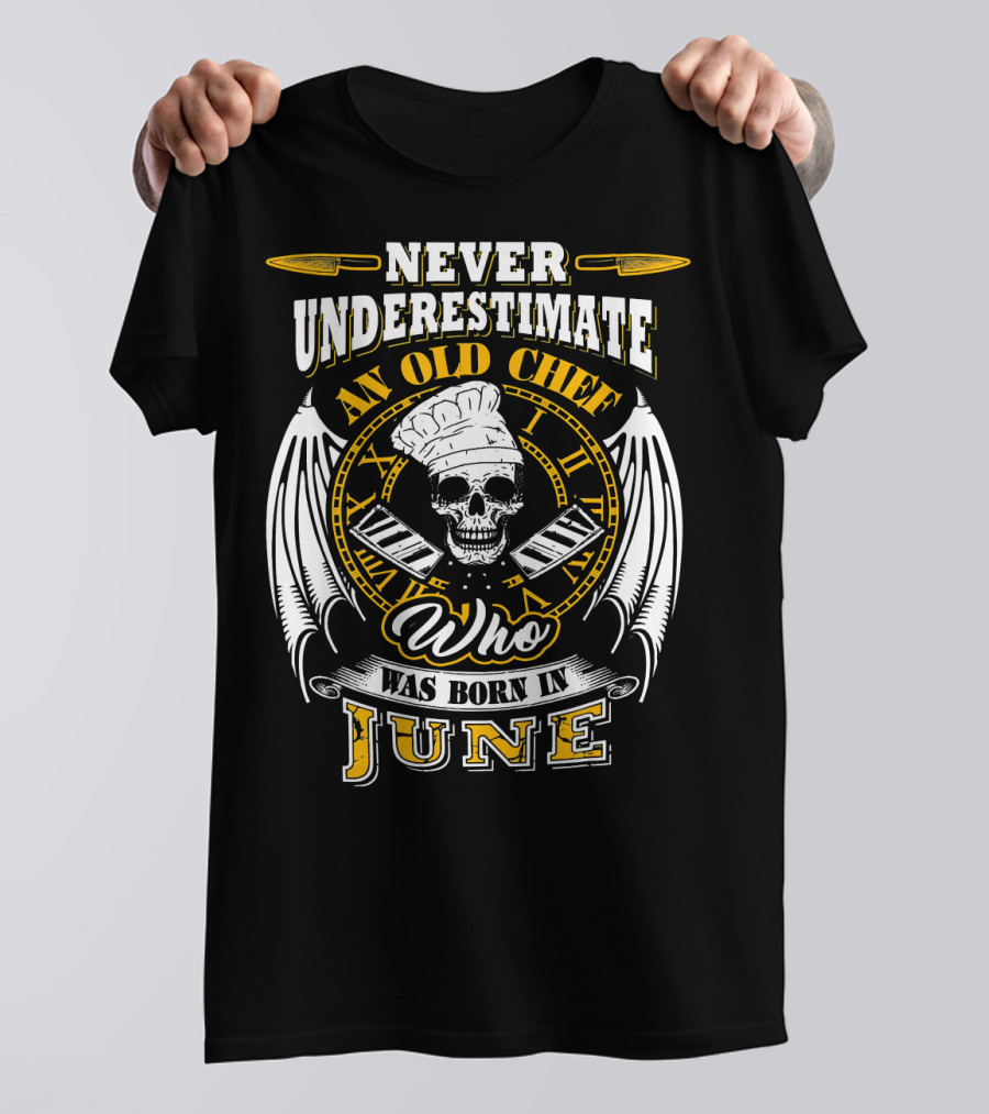 Never Underestimate An Old Chef Who Was Born In June T-Shirt