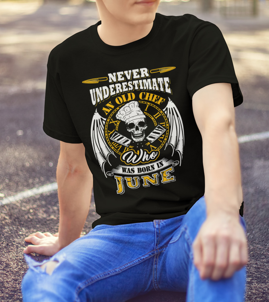 Never Underestimate An Old Chef Who Was Born In June T-Shirt