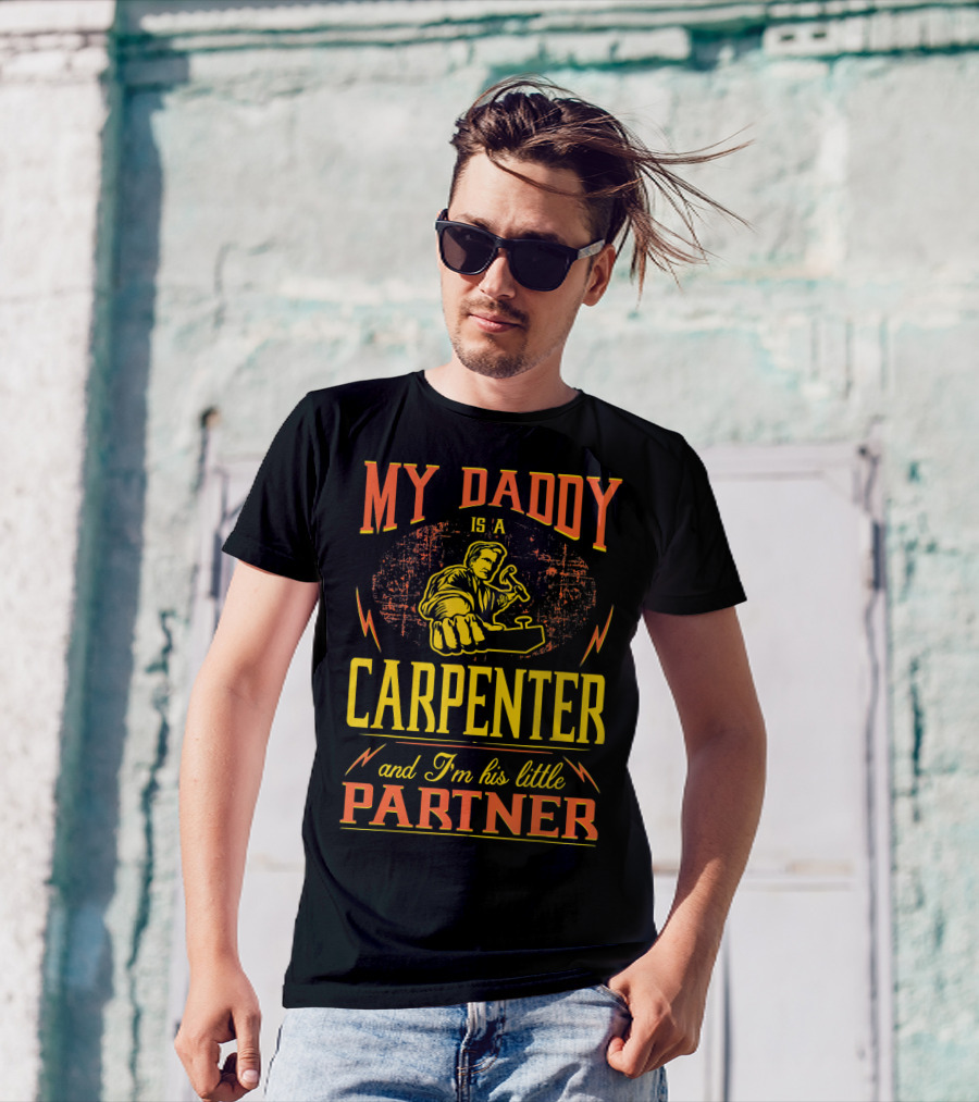 MY DADDY IS A CARPENTER AND I'M HIS LITTLE PARTNER T-Shirt