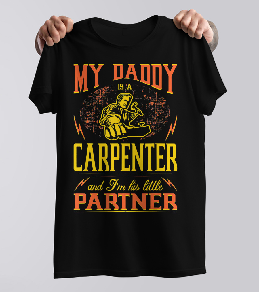 MY DADDY IS A CARPENTER AND I'M HIS LITTLE PARTNER T-Shirt