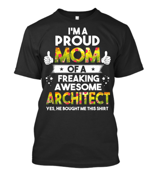 I'm A Proud Mom Of A Freaking Awesome Architect T-Shirt