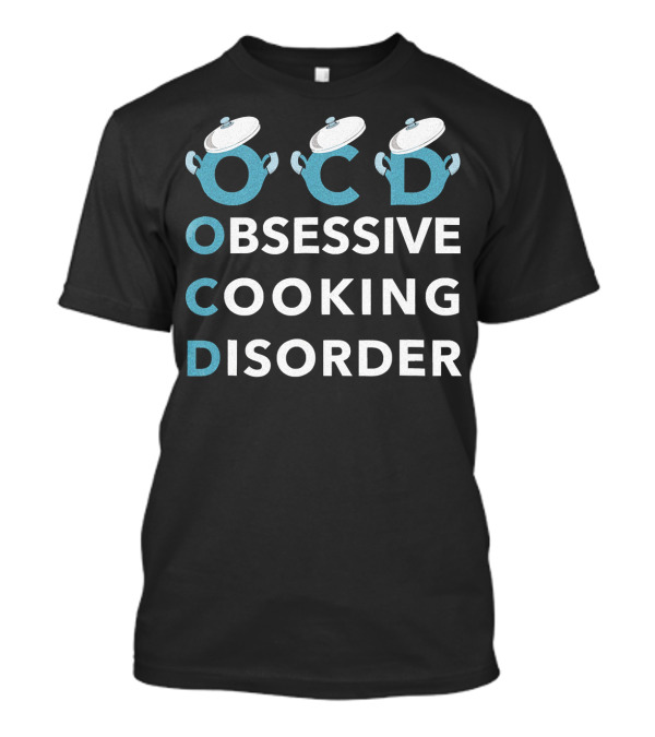 OCD Obsessive Cooking Disorder Chef Food Pots T-Shirt