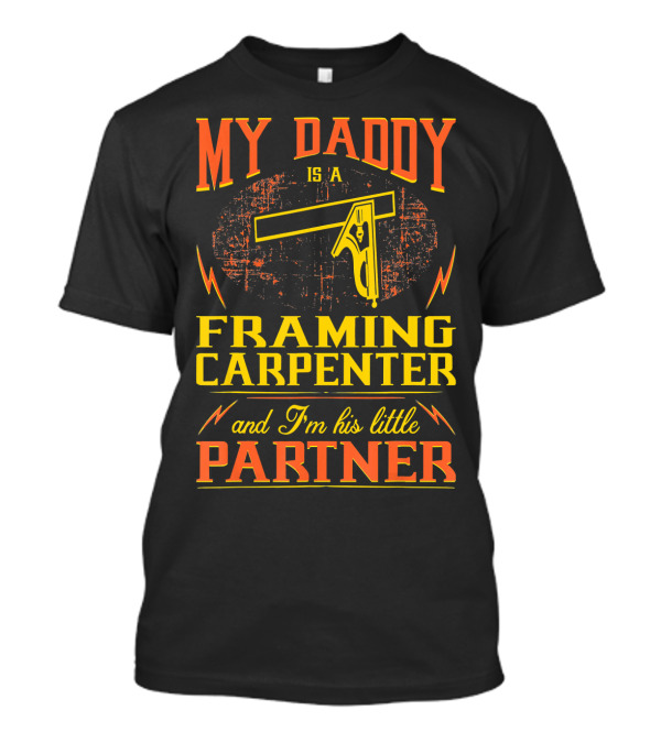 My Daddy Is A Framing Carpenter And I'm His Little Partner T-Shirt