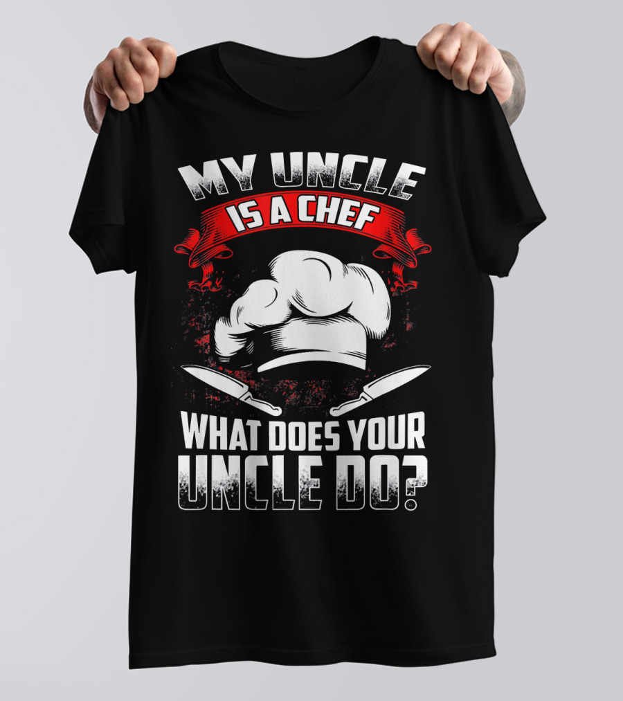 My Uncle Is A Chef What Does Your Uncle Do Chef Hat Knives T-Shirt