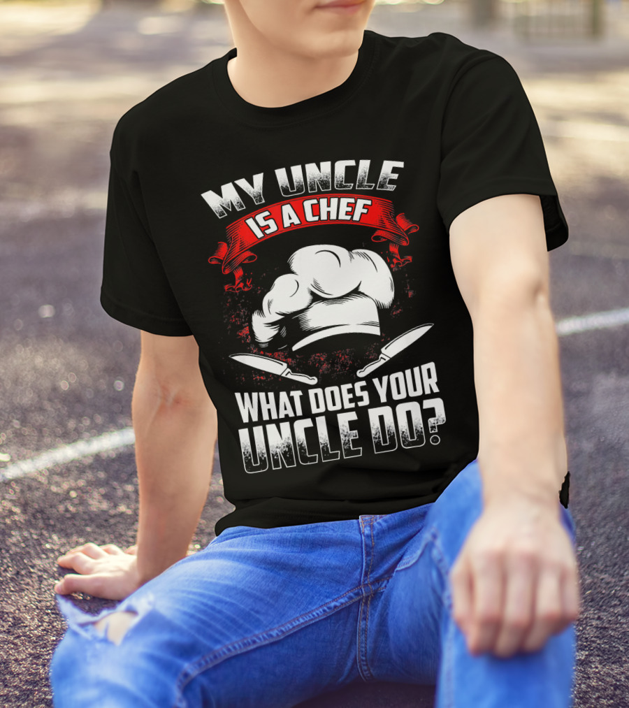 My Uncle Is A Chef What Does Your Uncle Do Chef Hat Knives T-Shirt