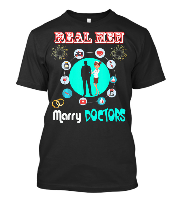 Real Men Marry Doctors Cute Doctor Icons Rings Fireworks T-Shirt