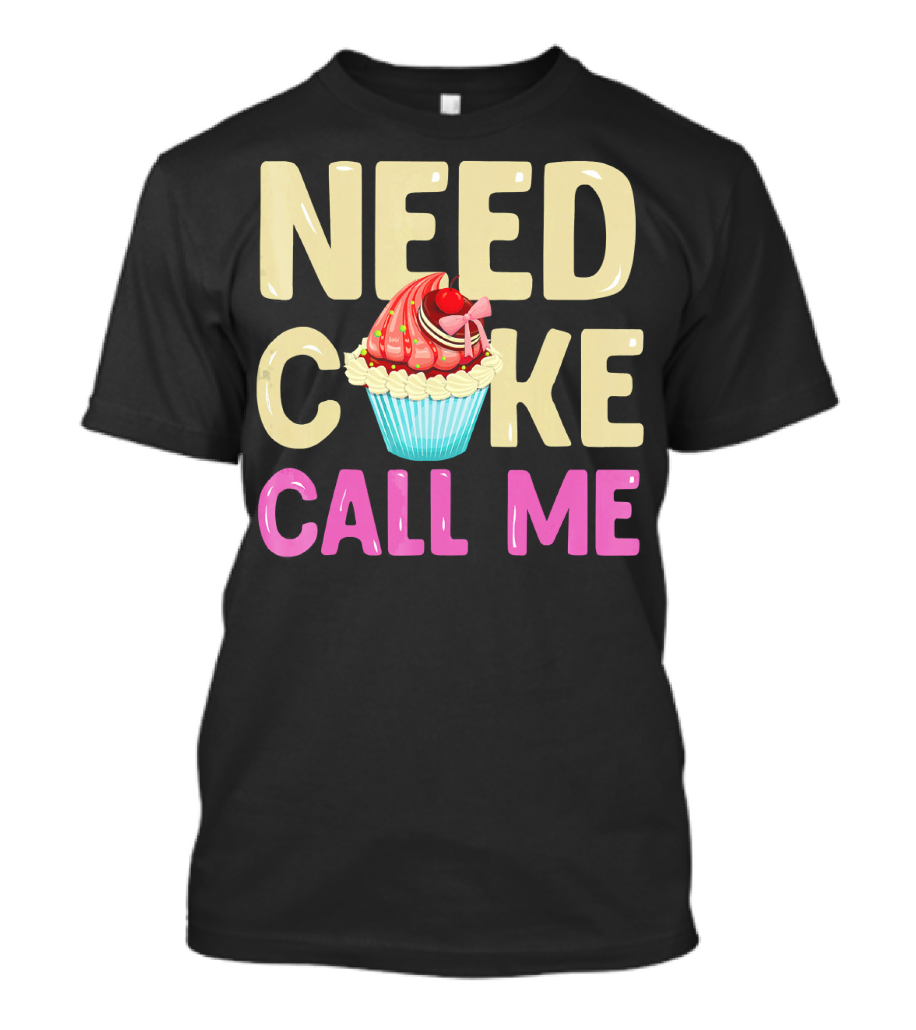 Need Cake Call Me Cute Cupcake Baker Foo T-Shirt