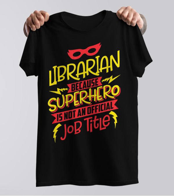 Librarian Because Superhero Is Not An Official Job Title T-Shirt