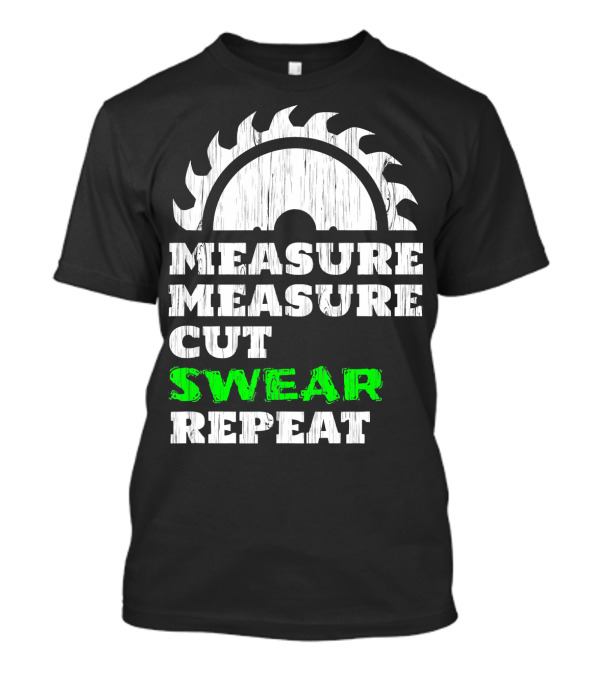 Measure Measure Cut Swear Repeat Woodworker Blade T-Shirt