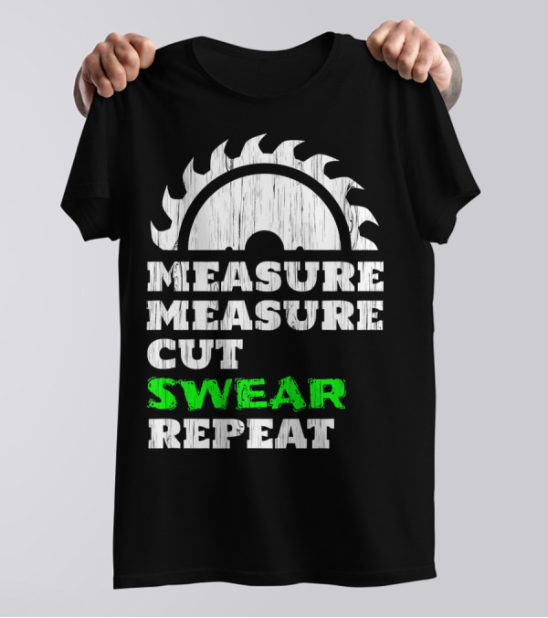 Measure Measure Cut Swear Repeat Woodworker Blade T-Shirt