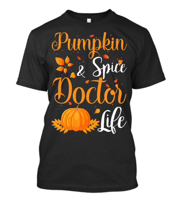 Pumpkin Spice And Doctor Life Autumn Leaves And Pumpkin T-Shirt