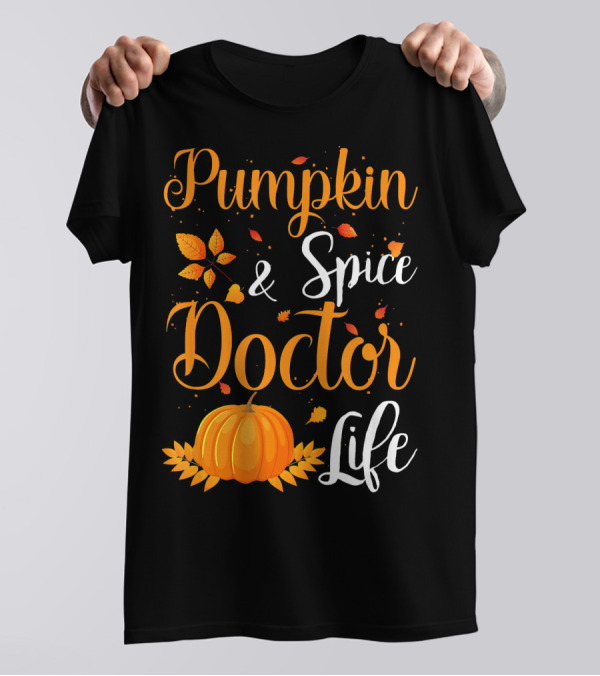 Pumpkin Spice And Doctor Life Autumn Leaves And Pumpkin T-Shirt