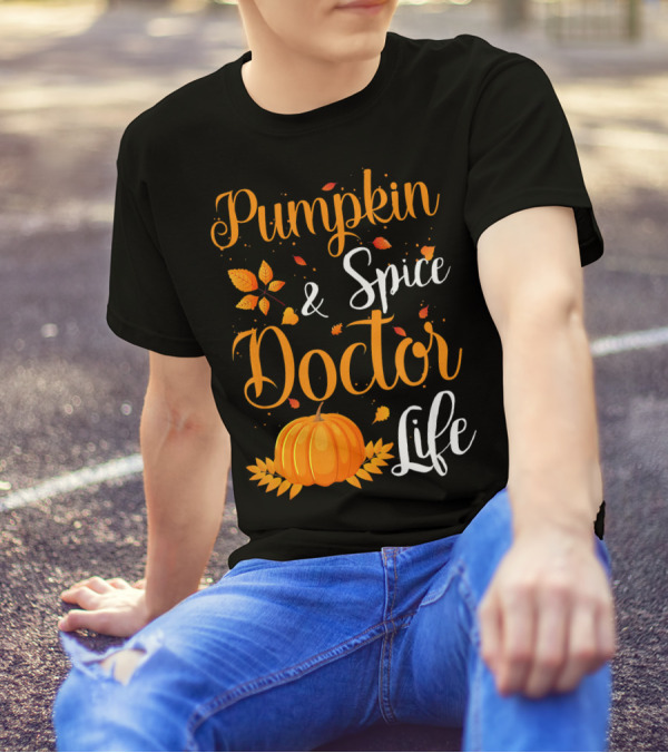 Pumpkin Spice And Doctor Life Autumn Leaves And Pumpkin T-Shirt