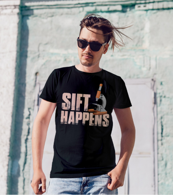 Sift Happens Mens Womens Archaeology Archeology Microscope T-Shirt