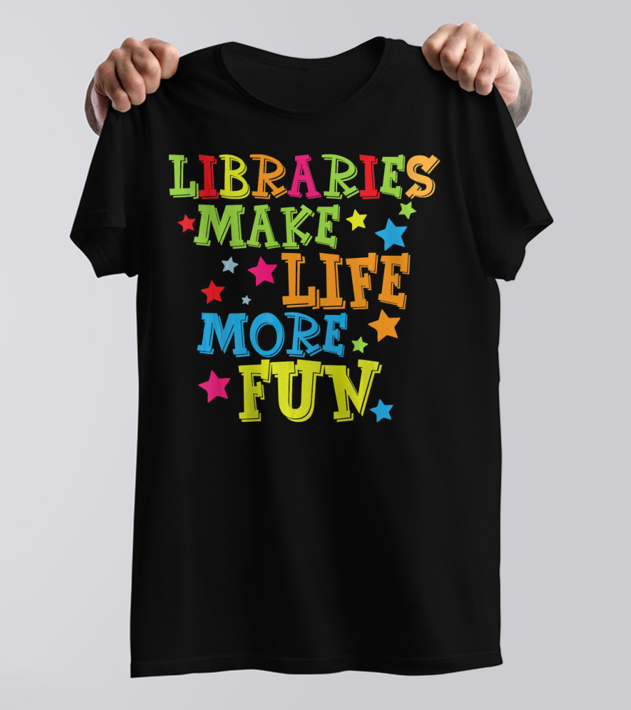 Libraries Make Life More Fun Colorful Stars T-Shirt