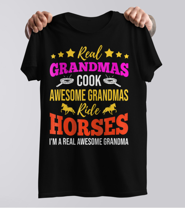 Real Grandmas Cook Awesome Grandmas Ride Horses I'm A Real Awesome Grandma T-Shirt