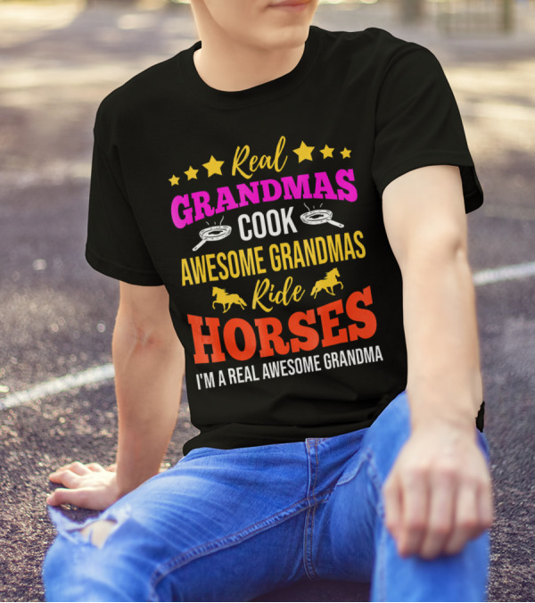 Real Grandmas Cook Awesome Grandmas Ride Horses I'm A Real Awesome Grandma T-Shirt