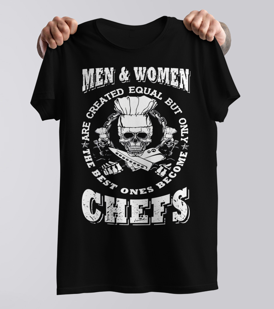 Men And Women Chef Skull Best Ones Become Chefs T-Shirt