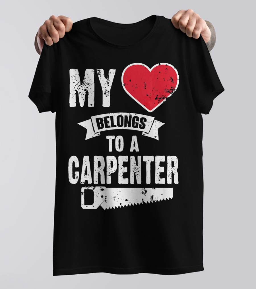 My Heart Belongs To A Carpenter Saw T-Shirt