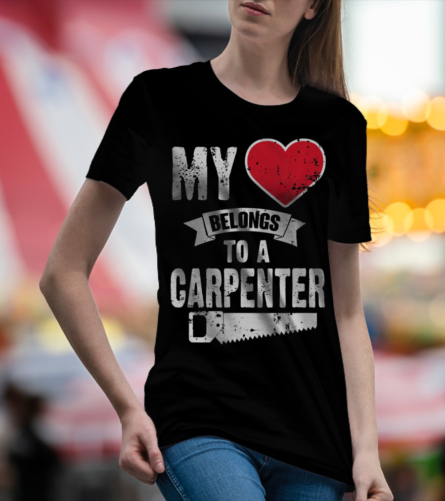 My Heart Belongs To A Carpenter Saw T-Shirt