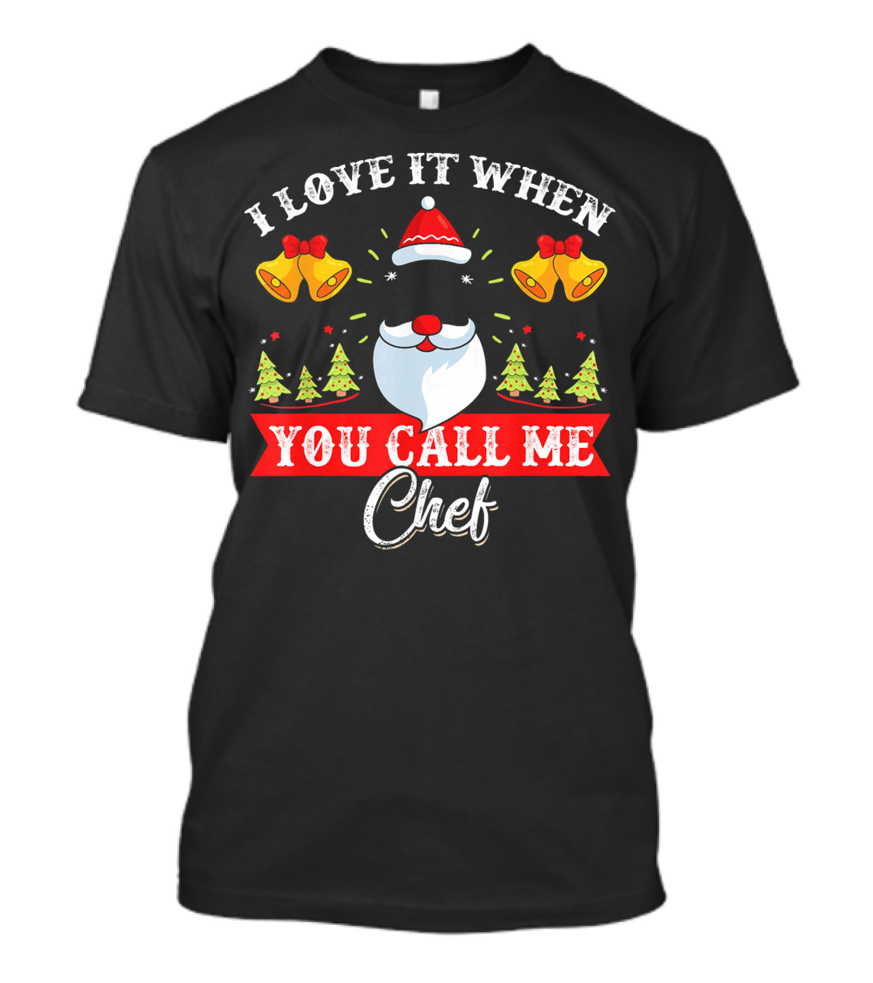 I Love It When You Call Me Chef Christmas Santa Holiday Bells And Trees T-Shirt