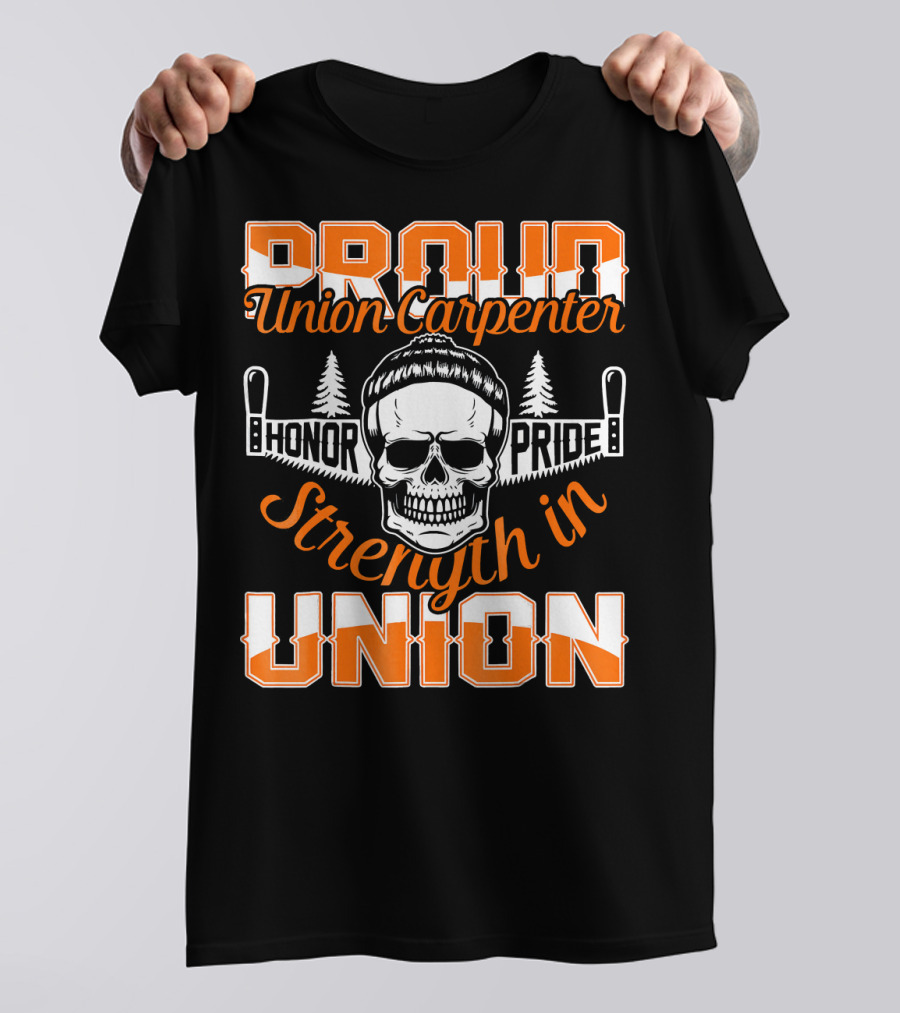 Proud Union Carpenter Honor Pride Strength In Union T-Shirt