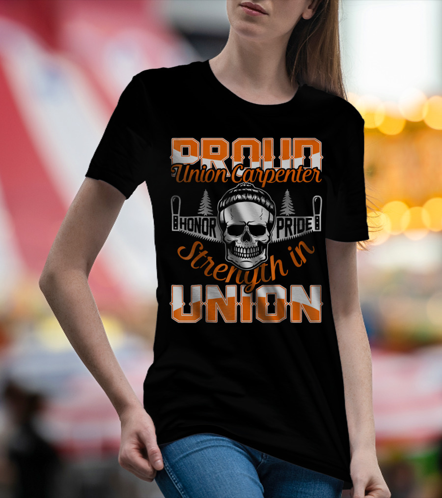 Proud Union Carpenter Honor Pride Strength In Union T-Shirt