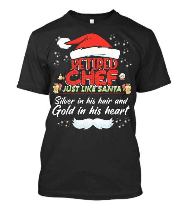 Retired Chef Just Like Santa Silver In His Hair And Gold In His Heart T-Shirt