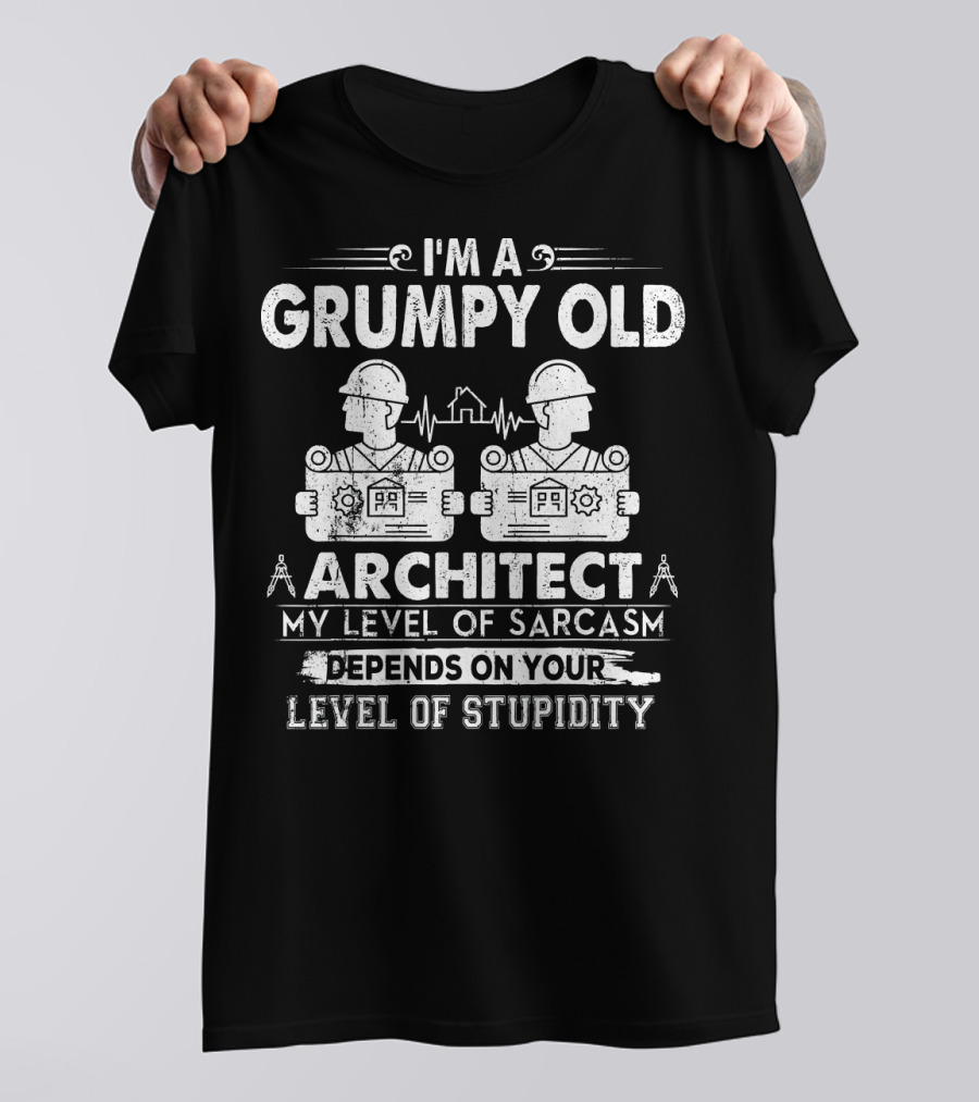 I'm A Grumpy Old Architect My Level Of Sarcasm Depends On Your Level Of Stupidity T-Shirt