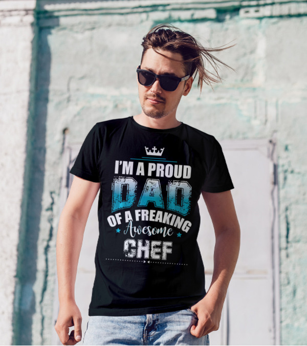 I'm A Proud Dad Of A Freaking Awesome Chef T-Shirt
