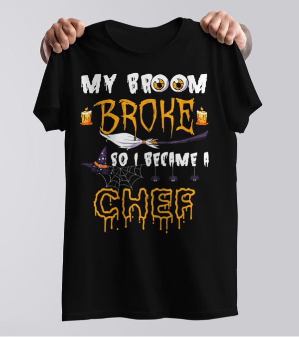 My Broom Broke So I Became A Chef Candles Witch Hat Spiderweb Eyes Halloween T-Shirt