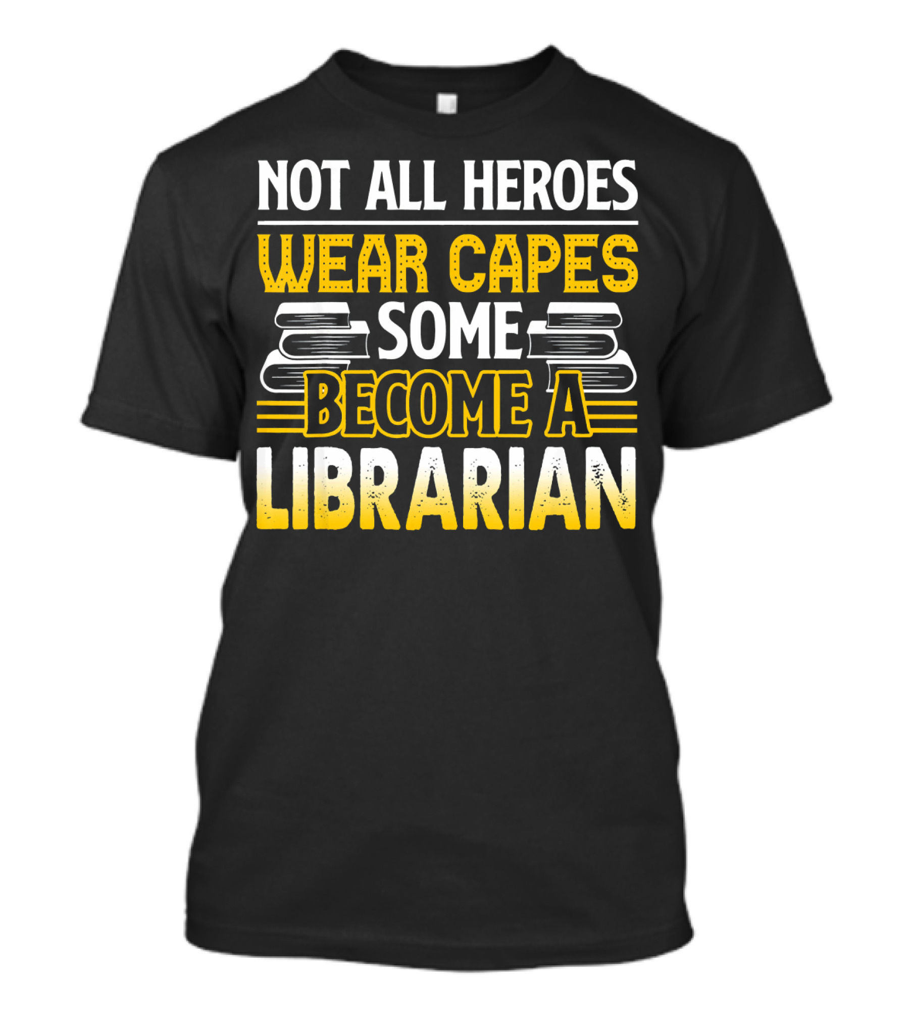 NOT ALL HEROES WEAR CAPES SOME BECOME A LIBRARIAN T-Shirt