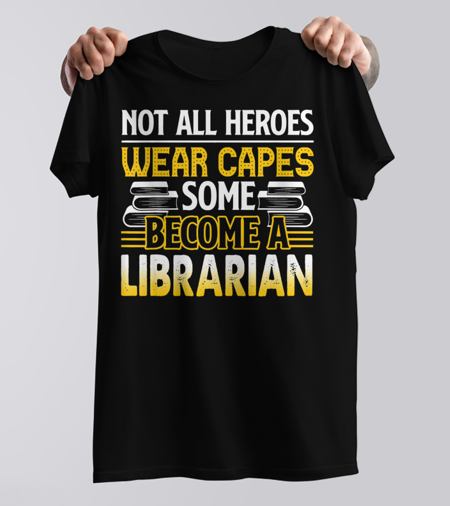 NOT ALL HEROES WEAR CAPES SOME BECOME A LIBRARIAN T-Shirt