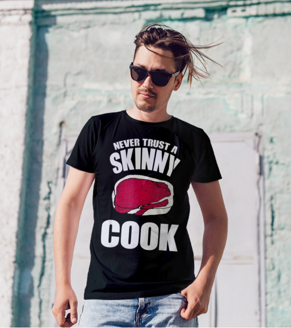 Never Trust A Skinny Cook Steak Humor T-Shirt