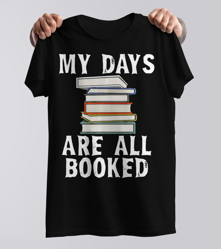 My Days Are All Booked Stacked Books Library Reading T-Shirt