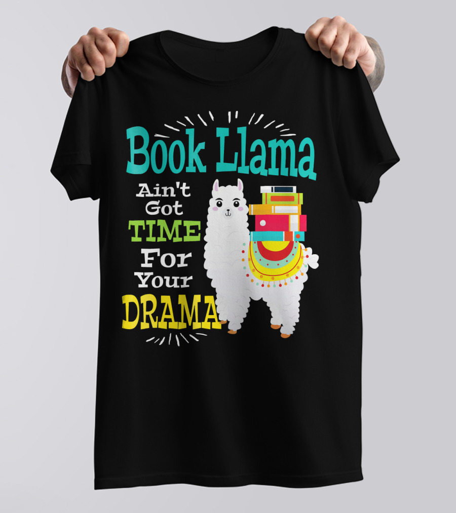 Book Llama Ain't Got Time For Your Drama T-Shirt