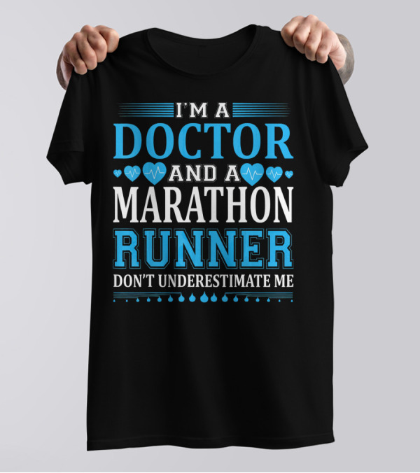 I'm A Doctor And A Marathon Runner Don't Underestimate Me T-Shirt