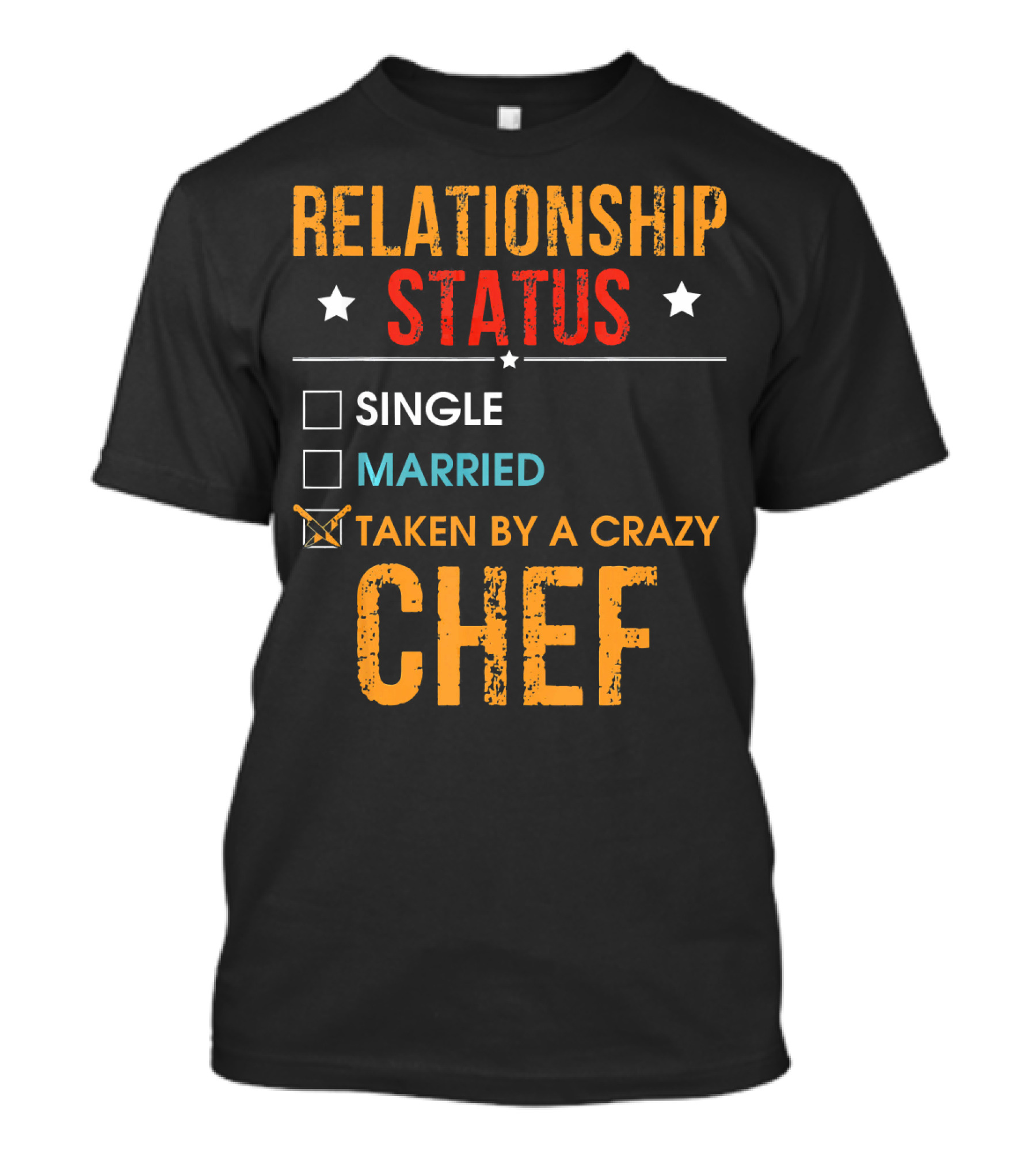 RELATIONSHIP STATUS TAKEN BY A CRAZY CHEF SINGLE MARRIED T-Shirt