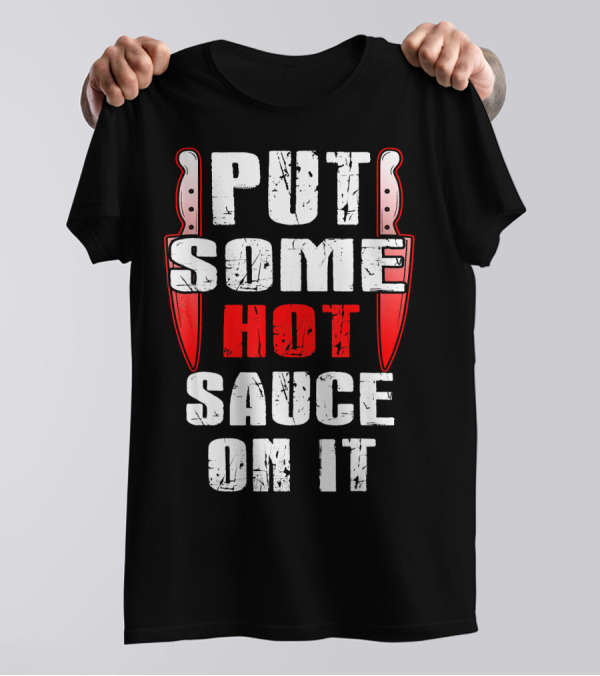 PUT SOME HOT SAUCE ON IT With Knives T-Shirt