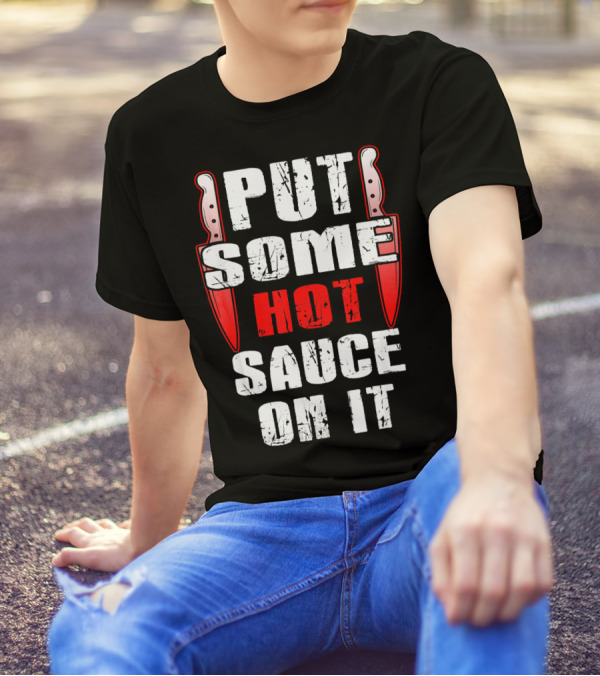 PUT SOME HOT SAUCE ON IT With Knives T-Shirt