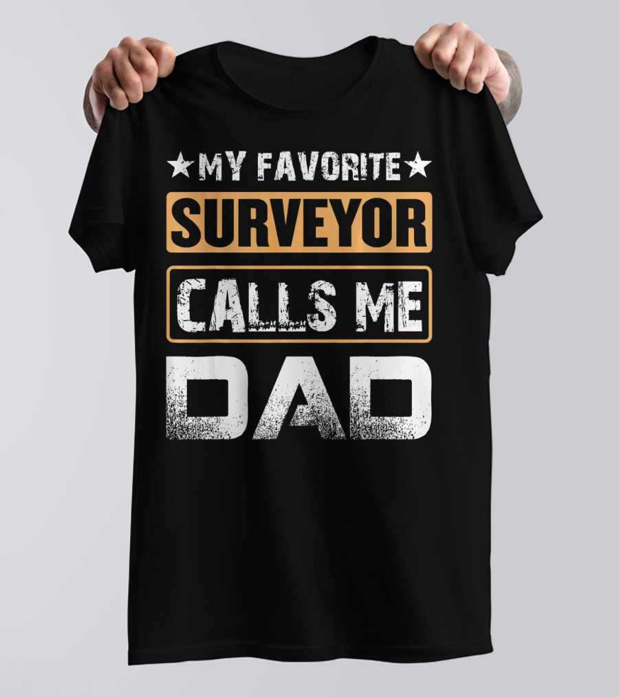 My Favorite Surveyor Calls Me Dad T-Shirt