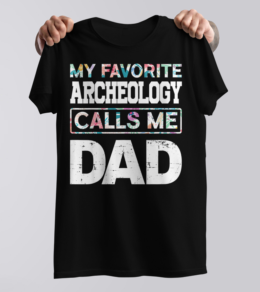 My Favorite Archeology Calls Me Dad T-Shirt