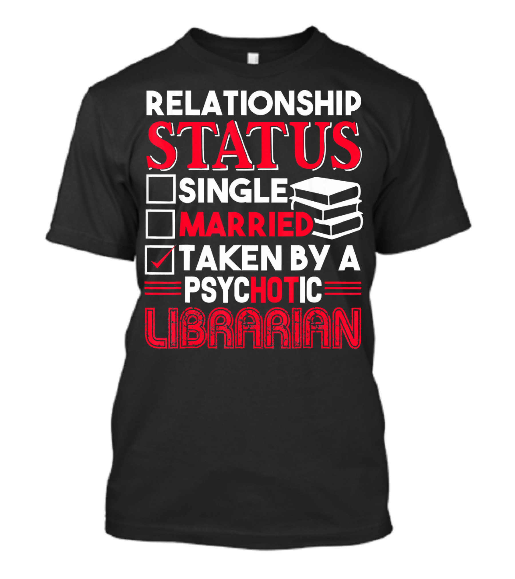 Relationship Status Taken By A Psychotic Librarian T-Shirt