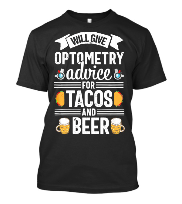 Will Give Optometry Advice For Tacos And Beer T-Shirt