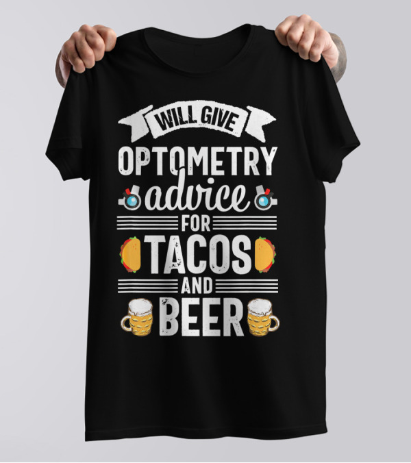 Will Give Optometry Advice For Tacos And Beer T-Shirt