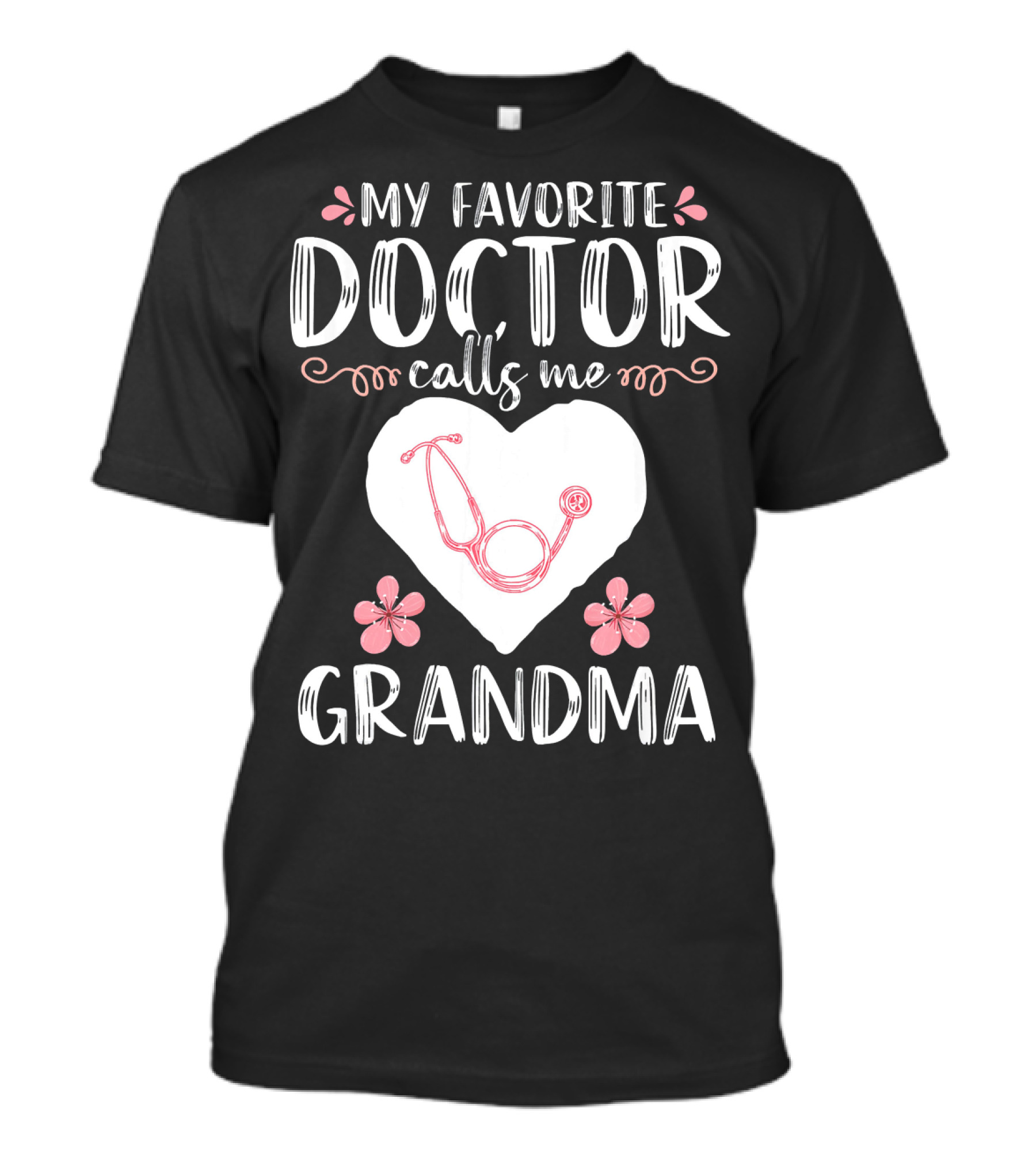 My Favorite Doctor Calls Me Grandma Heart Stethoscope Flowers T-Shirt
